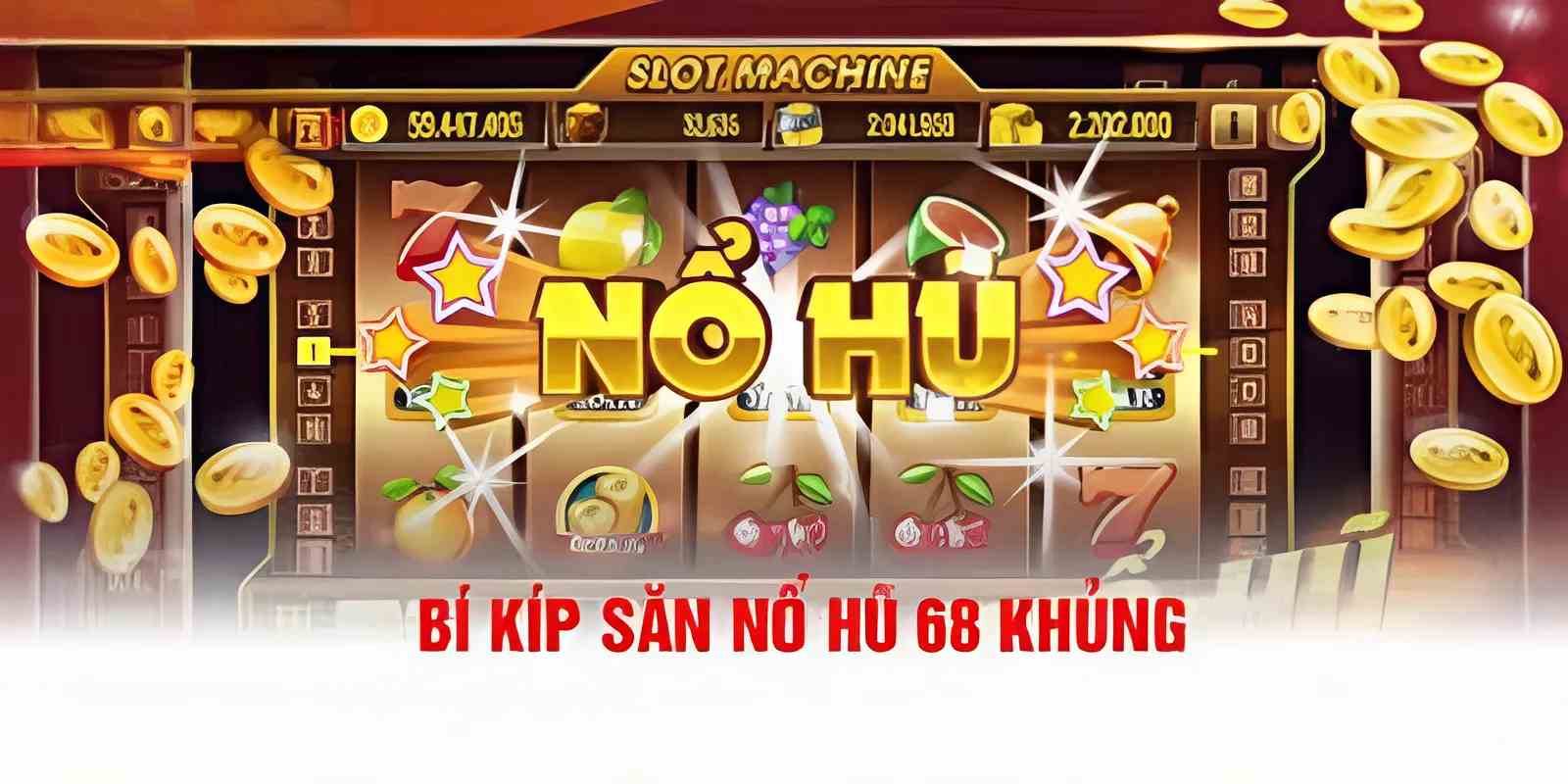 Những kinh nghiệm săn thưởng nổ hũ 68 săn Jackpot