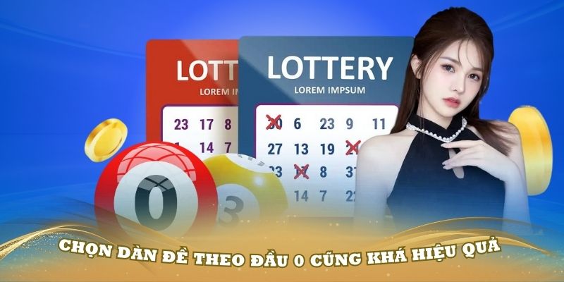 Chọn dàn đề theo đầu 0 cũng khá hiệu quả