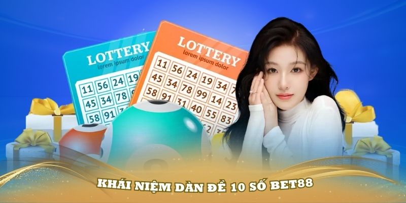 Tìm hiểu về khái niệm dàn đề 10 số Bet88 và cách dùng