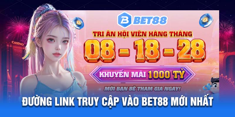 Link truy cập mới nhất để vào Bet88 không bị chặn