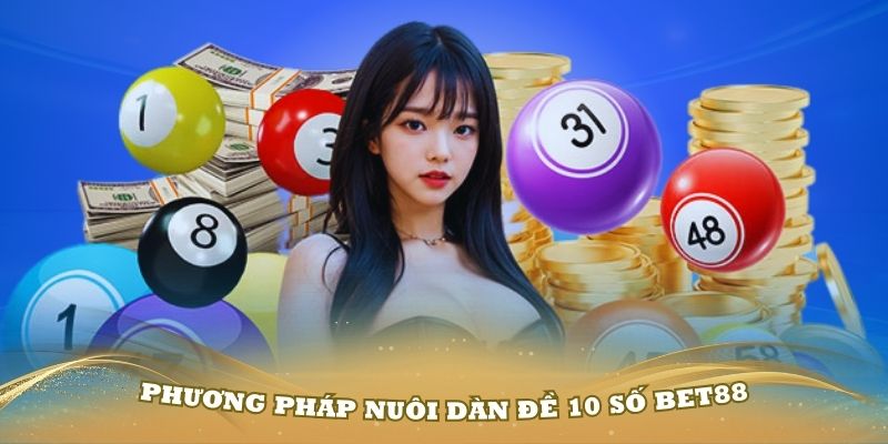 Đánh giá ưu nhược điểm của phương pháp nuôi dàn đề 10 số Bet88