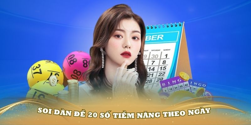 Soi dàn đề 20 số tiềm năng theo ngày